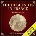 The Huguenots in France [Audiobook]